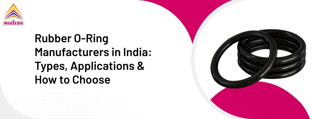 Rubber O-Ring Manufacturers in India: Types, Applications & How to Choose